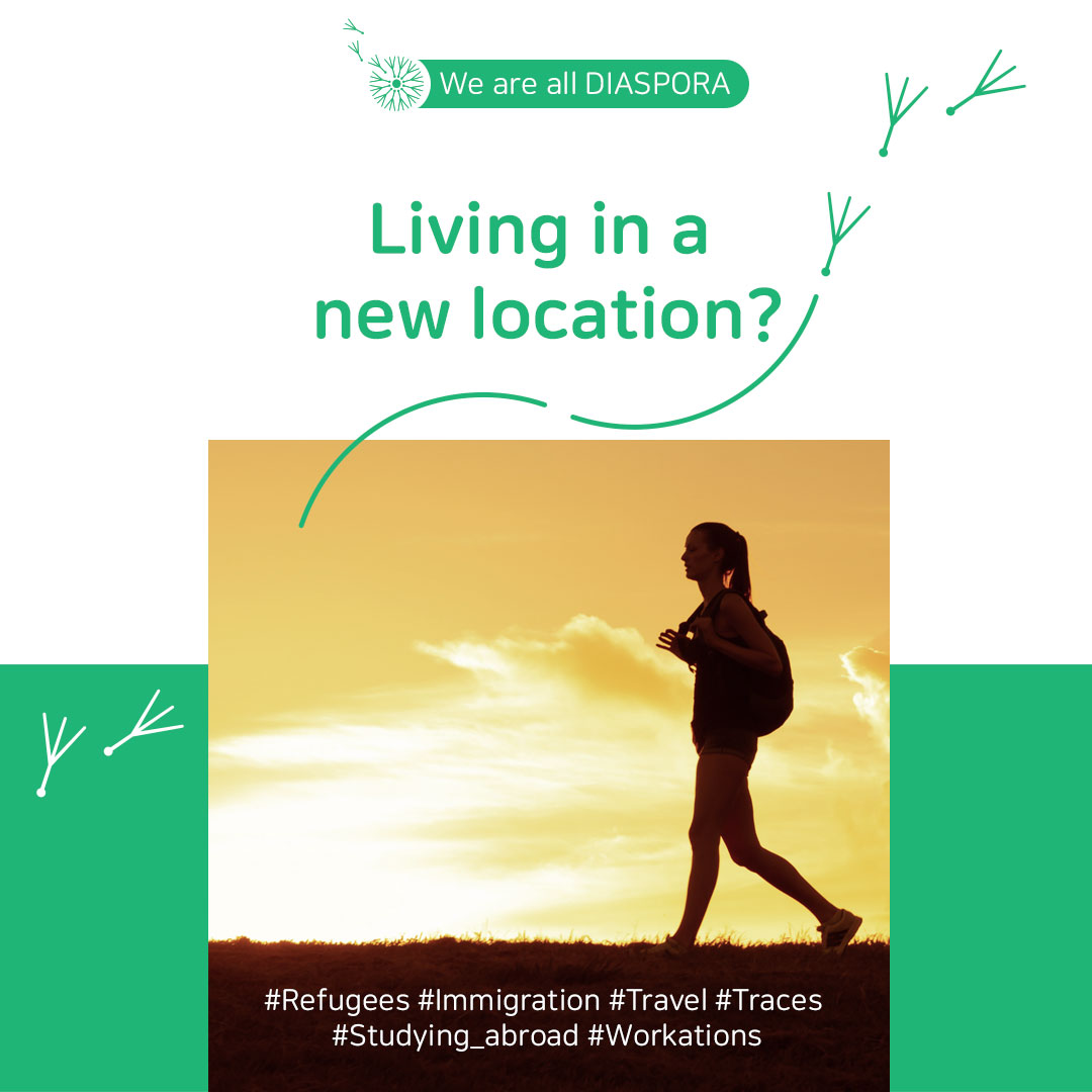 Living in a new location? We are ALL DIASPORA!